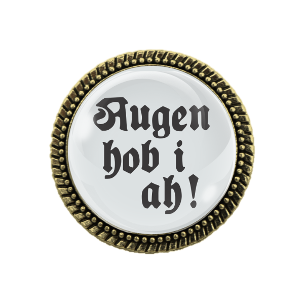 Preview: „Gaudibrosche mit dem Spruch ‚Augen hob i a‘ – Perfektes Accessoire für Trachten.“