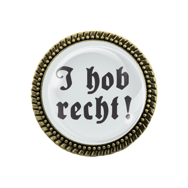 Gaudi-Brosche in Bronze mit Spruch "I hob recht!"
