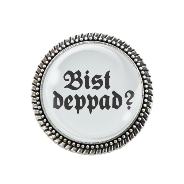 Gaudi-Brosche "bist deppad" in silber für Tracht und Oktoberfest
