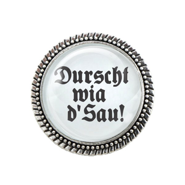Gaudi-Brosche "Durscht wiad Sau" in silber für Tracht und Oktoberfest