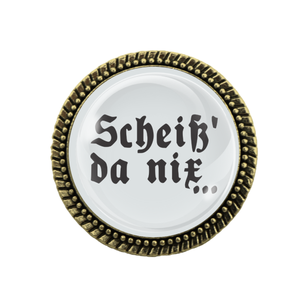 Gaudi-Brosche "Scheiss da nix" in bronze, Trachtenschmuck