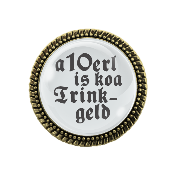 Humorvolle Trachtenbrosche "A 10er is koa Trinkgeld" in Bronze